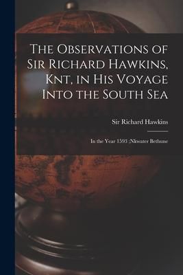Produktbild: The Observations of Sir Richard Hawkins, Knt, in His Voyage Into the South Sea [microform]: in the Year 1593;nkwater Bethune