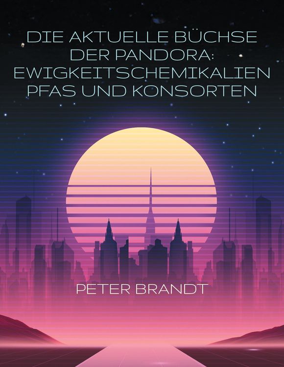 Produktbild: Die aktuelle B&uuml;chse der Pandora: Ewigkeitschemikalien PFAS und Konsorten