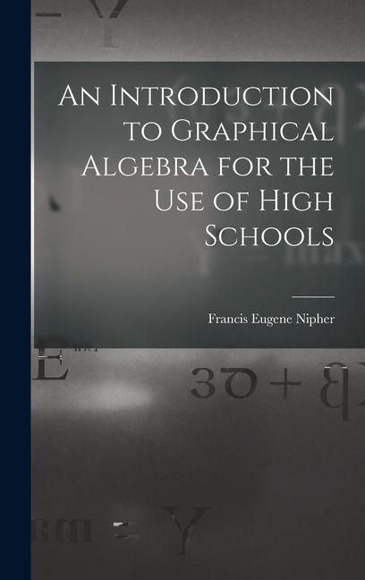 Produktbild: An Introduction to Graphical Algebra for the Use of High Schools