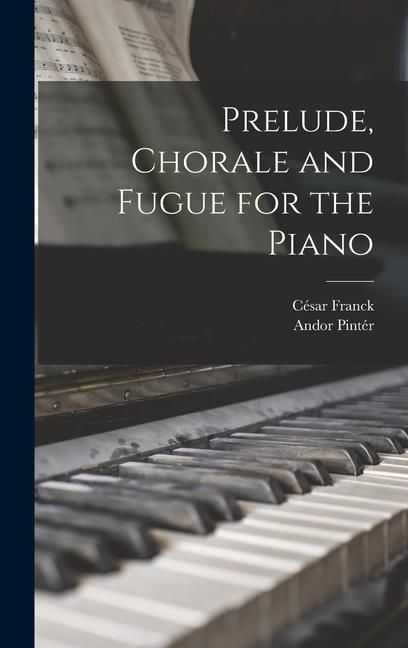Produktbild: Prelude, Chorale and Fugue for the Piano