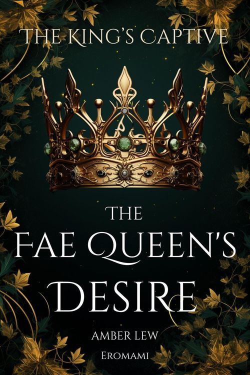 Produktbild: The Fae Queen's Desire: The King's Captive (Legends of the Fae Kingdoms, #1)