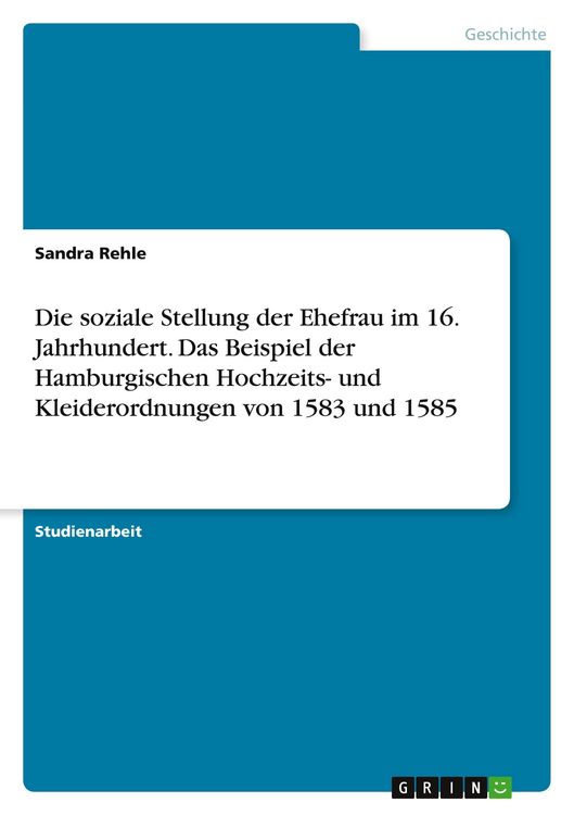 Produktbild: Die soziale Stellung der Ehefrau im 16. Jahrhundert. Das Beispiel der Hamburgischen Hochzeits- und Kleiderordnungen von 1583 und 1585