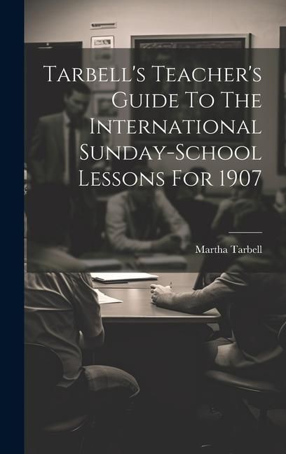 Produktbild: Tarbell's Teacher's Guide To The International Sunday-school Lessons For 1907