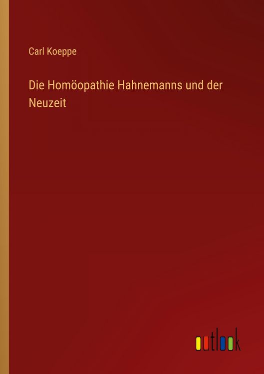 Produktbild: Die Hom&ouml;opathie Hahnemanns und der Neuzeit