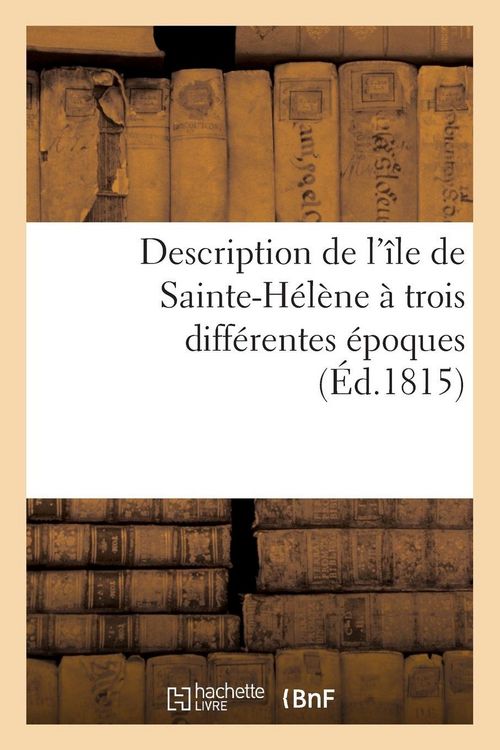 Produktbild: Description de l'&icirc;le de Sainte-H&eacute;l&egrave;ne &agrave; trois diff&eacute;rentes &eacute;poques