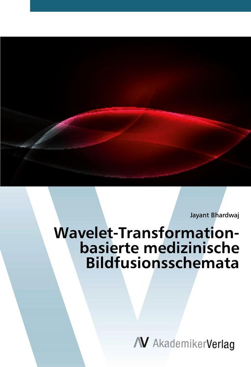 Produktbild: Wavelet-Transformation-basierte medizinische Bildfusionsschemata
