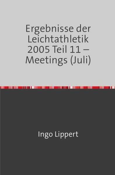 Produktbild: Ergebnisse der Leichtathletik 2005 Teil 11 &ndash; Meetings (Juli)