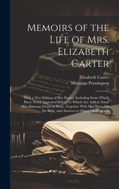 Produktbild: Memoirs of the Life of Mrs. Elizabeth Carter: With a New Edition of Her Poems, Including Some Which Have Never Appeared Before; to Which Are Added, So