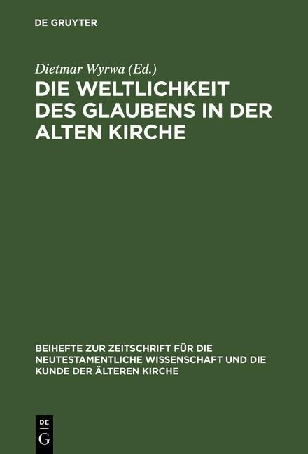 Produktbild: Die Weltlichkeit des Glaubens in der Alten Kirche