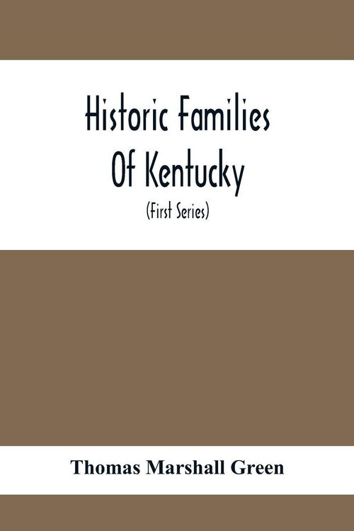 Produktbild: Historic Families Of Kentucky. With Special Reference To Stocks Immediately Derived From The Valley Of Virginia; Tracing In Detail Their Various Genea