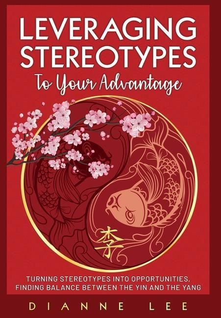 Produktbild: Leveraging Stereotypes to Your Advantage: Turning Stereotypes into Opportunities, Finding Balance Between the Yin and the Yang
