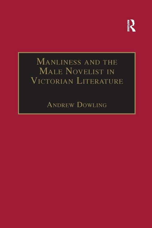 Produktbild: Manliness and the Male Novelist in Victorian Literature