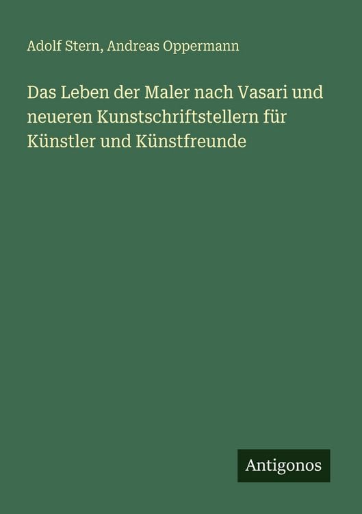 Produktbild: Das Leben der Maler nach Vasari und neueren Kunstschriftstellern f&uuml;r K&uuml;nstler und K&uuml;nstfreunde