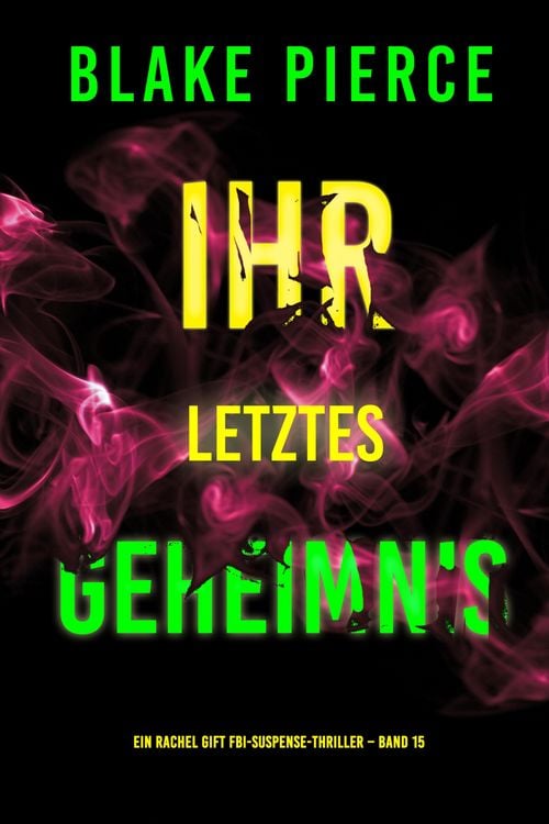 Produktbild: Ihr letztes Geheimnis (Ein Rachel Gift FBI-Suspense-Thriller - Band 15)