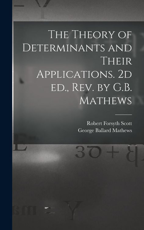 Produktbild: The Theory of Determinants and Their Applications. 2d ed., rev. by G.B. Mathews