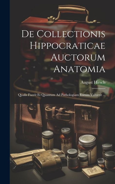 Produktbild: De Collectionis Hippocraticae Auctorum Anatomia: Qualis Fuerit Et Quantum Ad Pathologiam Eorum Valuerit ...