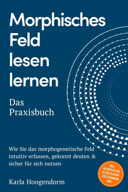 Produktbild: Morphisches Feld lesen lernen - Das Praxisbuch: Wie Sie das morphogenetische Feld intuitiv erfassen, gekonnt deuten & sicher f&uuml;r sich nutzen - inkl. B