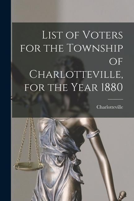 Produktbild: List of Voters for the Township of Charlotteville, for the Year 1880 [microform]