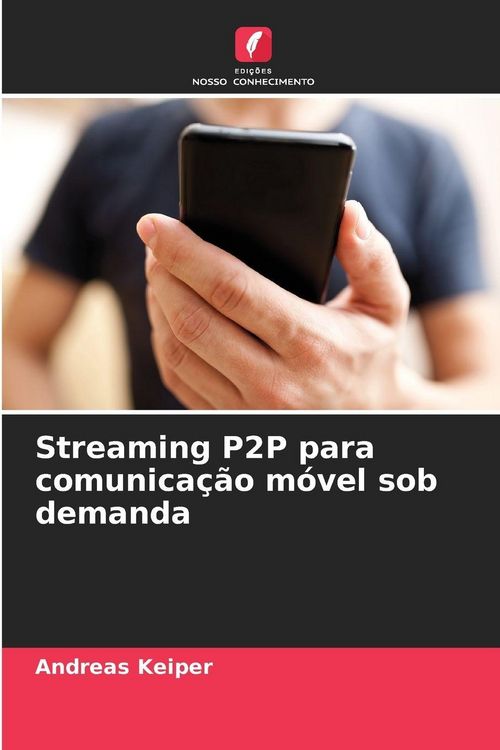 Produktbild: Streaming P2P para comunica&ccedil;&atilde;o m&oacute;vel sob demanda