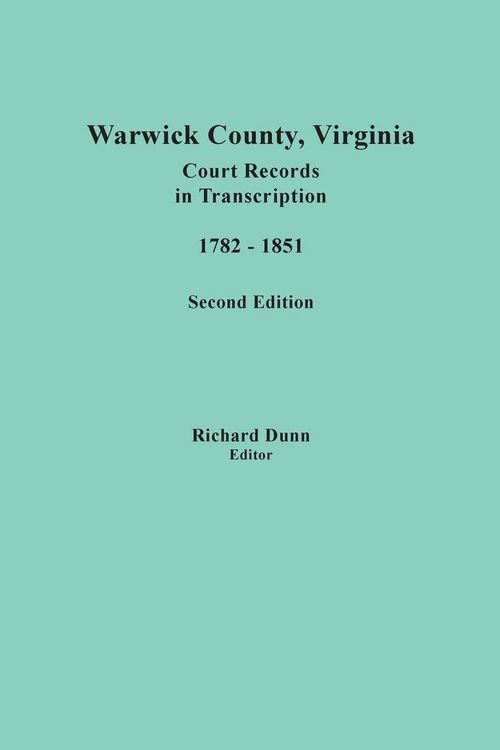 Produktbild: Warwick County, Virginia, Court Records in Transcription, 1782-1851. Second Edition