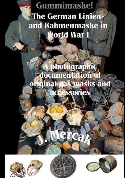 Produktbild: Gummimaske! The German Linien- and Rahmenmaske in World War I. A photographic documentation of original gas masks and accessories