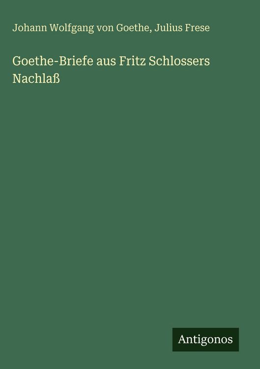 Produktbild: Goethe-Briefe aus Fritz Schlossers Nachla&szlig;