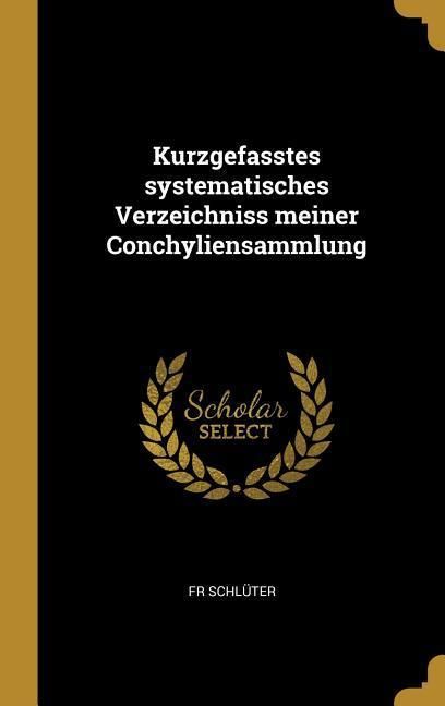 Produktbild: Kurzgefasstes Systematisches Verzeichniss Meiner Conchyliensammlung