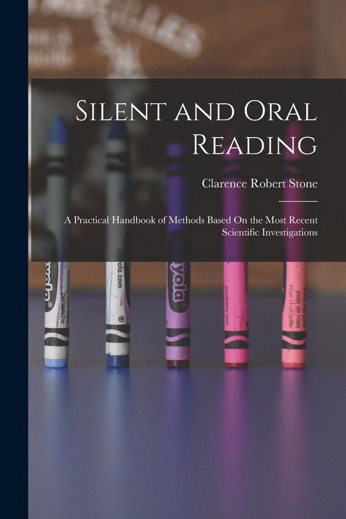 Produktbild: Silent and Oral Reading: A Practical Handbook of Methods Based On the Most Recent Scientific Investigations
