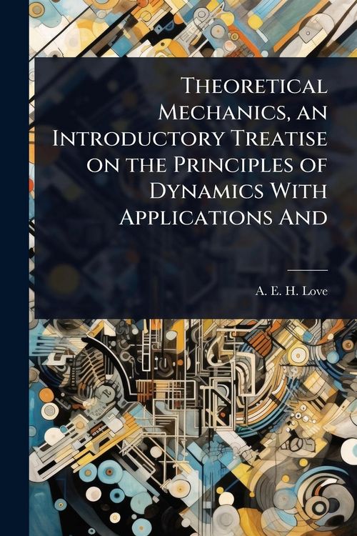 Produktbild: Theoretical Mechanics, an Introductory Treatise on the Principles of Dynamics With Applications And