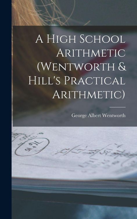 Produktbild: A High School Arithmetic (Wentworth & Hill's Practical Arithmetic)