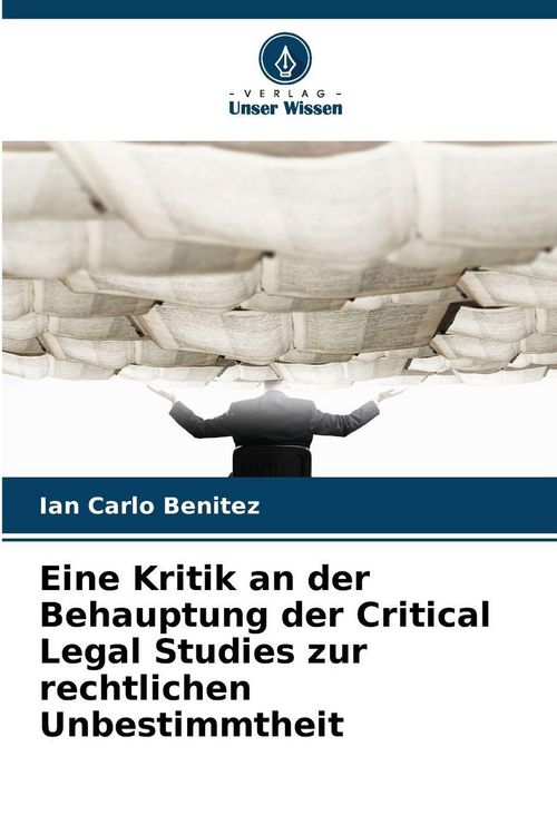 Produktbild: Eine Kritik an der Behauptung der Critical Legal Studies zur rechtlichen Unbestimmtheit