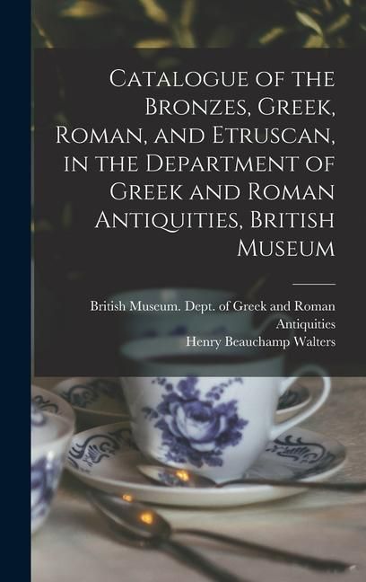 Produktbild: Catalogue of the Bronzes, Greek, Roman, and Etruscan, in the Department of Greek and Roman Antiquities, British Museum