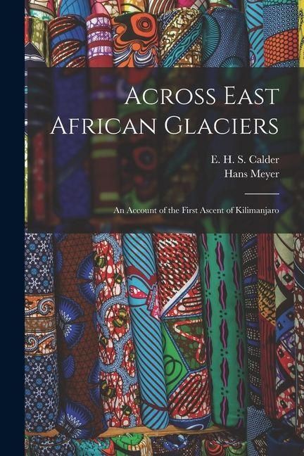 Produktbild: Across East African Glaciers; an Account of the First Ascent of Kilimanjaro