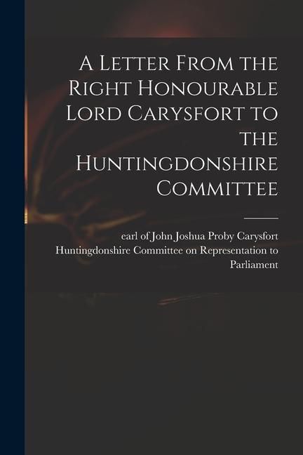 Produktbild: A Letter From the Right Honourable Lord Carysfort to the Huntingdonshire Committee