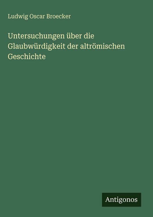 Produktbild: Untersuchungen &uuml;ber die Glaubw&uuml;rdigkeit der altr&ouml;mischen Geschichte