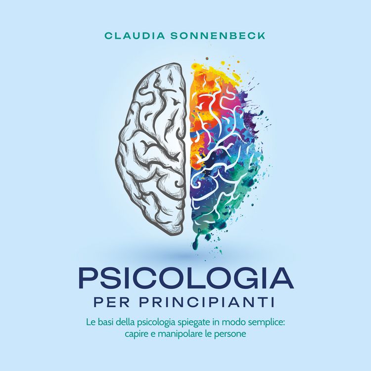 Produktbild: Psicologia per principianti: Le basi della psicologia spiegate in modo semplice: capire e manipolare le persone