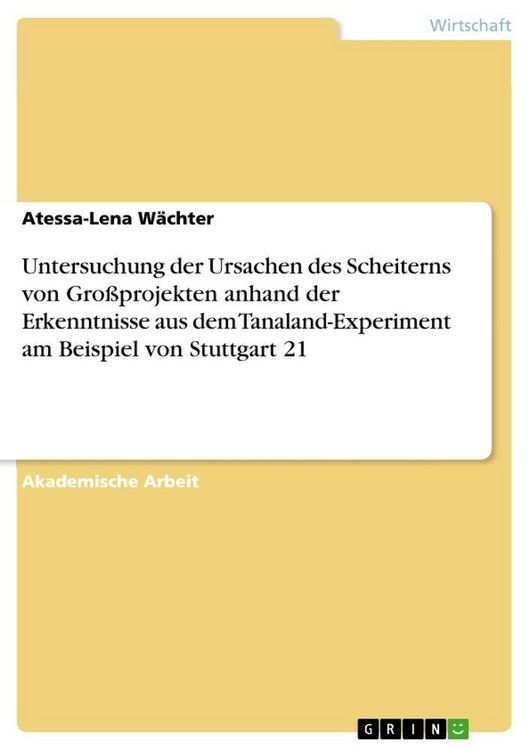 Produktbild: Untersuchung der Ursachen des Scheiterns von Gro&szlig;projekten anhand der Erkenntnisse aus dem Tanaland-Experiment am Beispiel von Stuttgart 21