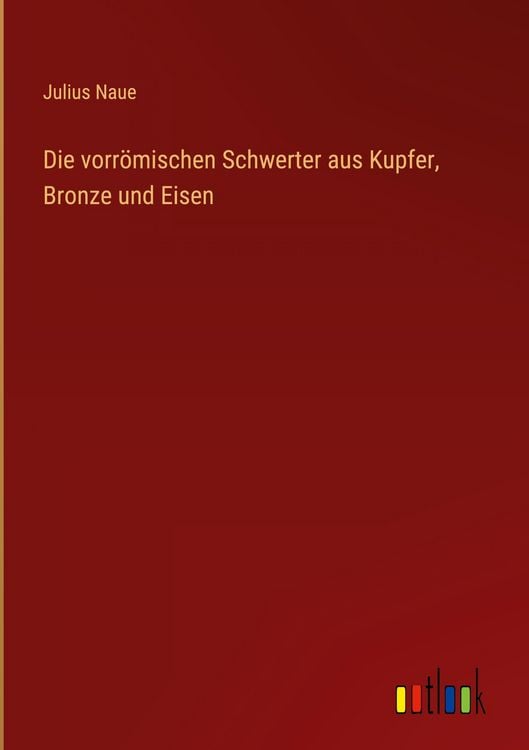 Produktbild: Die vorr&ouml;mischen Schwerter aus Kupfer, Bronze und Eisen