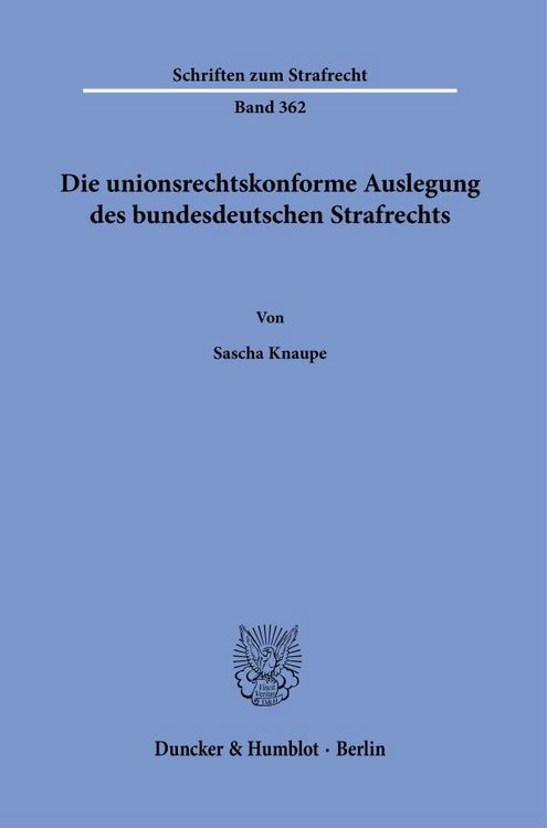 Produktbild: Die unionsrechtskonforme Auslegung des bundesdeutschen Strafrechts.