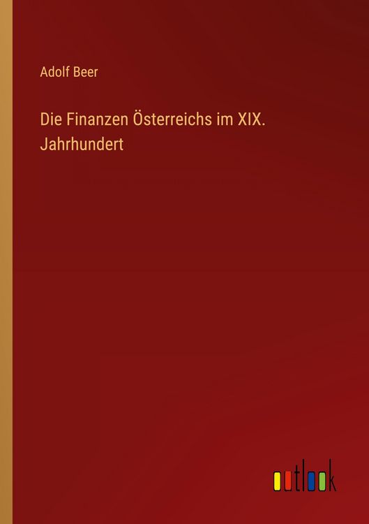 Produktbild: Die Finanzen &Ouml;sterreichs im XIX. Jahrhundert
