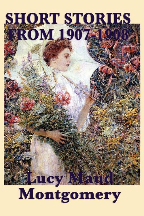 Produktbild: The Short Stories of Lucy Maud Montgomery from 1907-1908