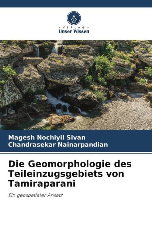 Produktbild: Die Geomorphologie des Teileinzugsgebiets von Tamiraparani