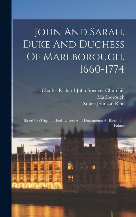 Produktbild: John And Sarah, Duke And Duchess Of Marlborough, 1660-1774: Based On Unpublished Letters And Documents At Blenheim Palace