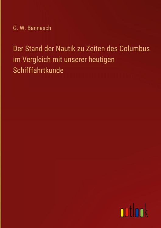 Produktbild: Der Stand der Nautik zu Zeiten des Columbus im Vergleich mit unserer heutigen Schifffahrtkunde