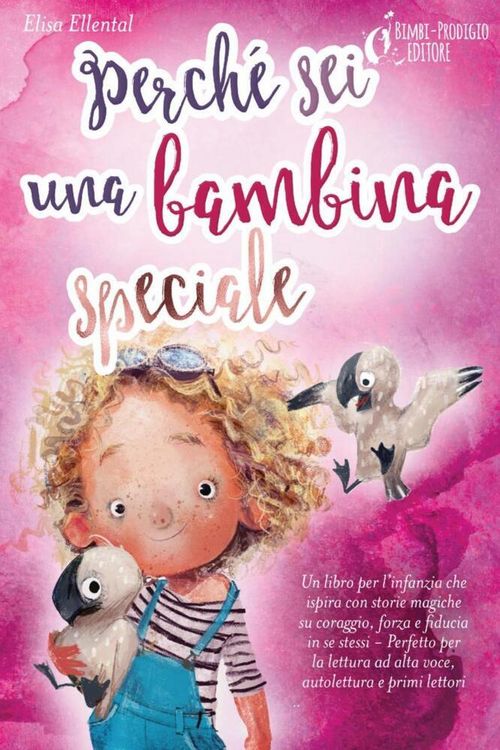 Produktbild: Perch&eacute; sei una bambina speciale: Un libro per l'infanzia che ispira con storie magiche su coraggio, forza e fiducia in se stessi - Perfetto per la let
