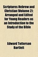 Produktbild: Scriptures Hebrew and Christian (Volume 2); Arranged and Edited for Young Readers as an Introduction to the Study of the Bible
