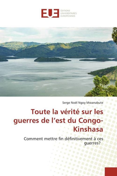 Produktbild: Toute la v&eacute;rit&eacute; sur les guerres de l'est du Congo-Kinshasa