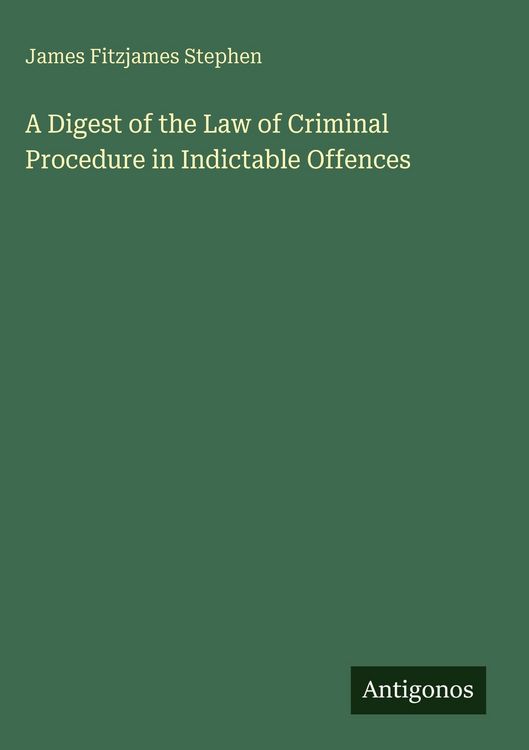 Produktbild: A Digest of the Law of Criminal Procedure in Indictable Offences