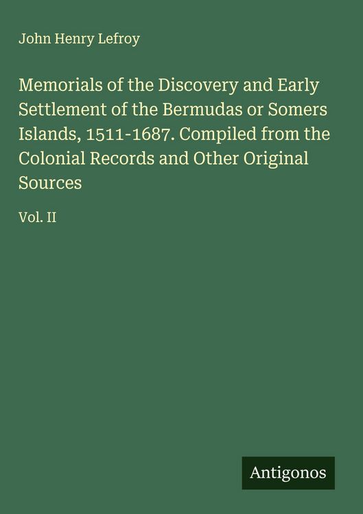 Produktbild: Memorials of the Discovery and Early Settlement of the Bermudas or Somers Islands, 1511-1687. Compiled from the Colonial Records and Other Original So