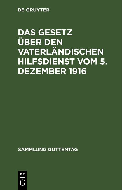 Produktbild: Das Gesetz &uuml;ber den vaterl&auml;ndischen Hilfsdienst vom 5. Dezember 1916